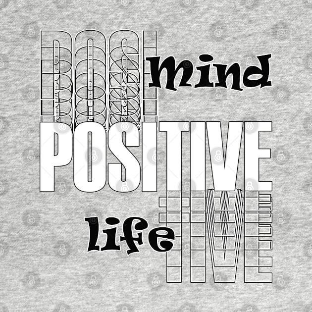 Positive mind positive life by TeeText